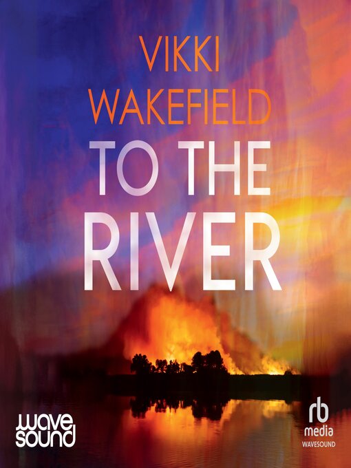 Title details for To the River by Vikki Wakefield - Available